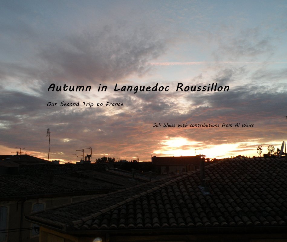 View Autumn in Languedoc Roussillon Our Second Trip to France by Sali Weiss with contributions from Al Weiss