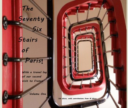 The Seventy Six Stairs of Paris! With a travel log of our second visit to France Volume One book cover