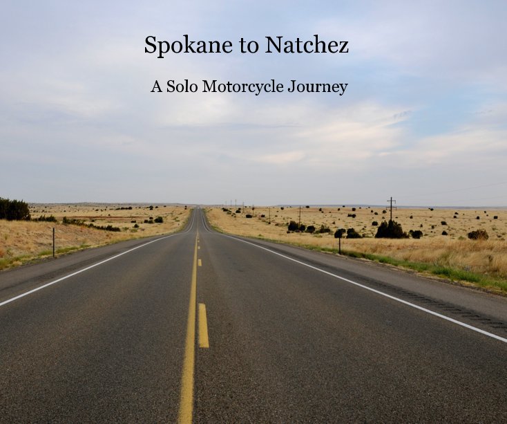 Spokane to Natchez A Solo Motorcycle Journey nach Karen Boyd anzeigen
