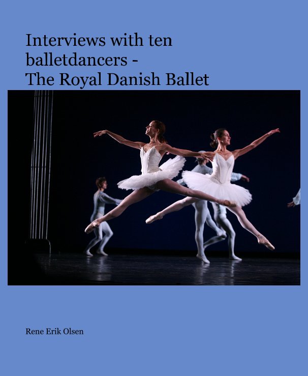 View Interviews with ten balletdancers - The Royal Danish Ballet by Rene Erik Olsen