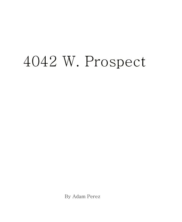 View 4042 W. Prospect by Adam Perez