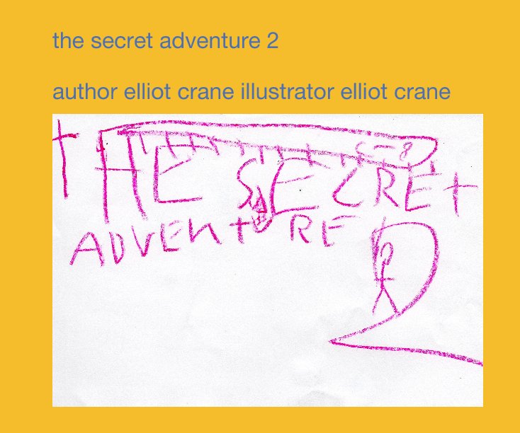 View the secret adventure 2 by author elliot crane illustrator elliot crane