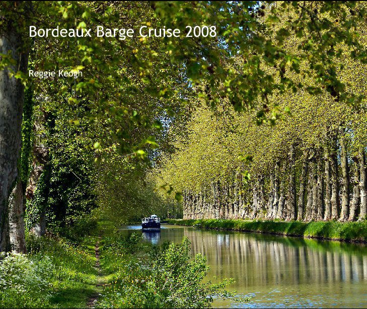 Visualizza Bordeaux Barge Cruise 2008 di Reggie Keogh