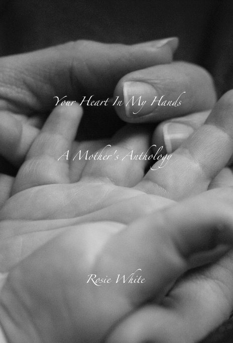 View Your Heart In My Hands by Rosie White