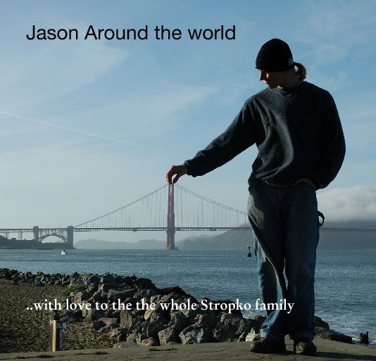 View Jason Around the world by ..with love to the the whole Stropko family
