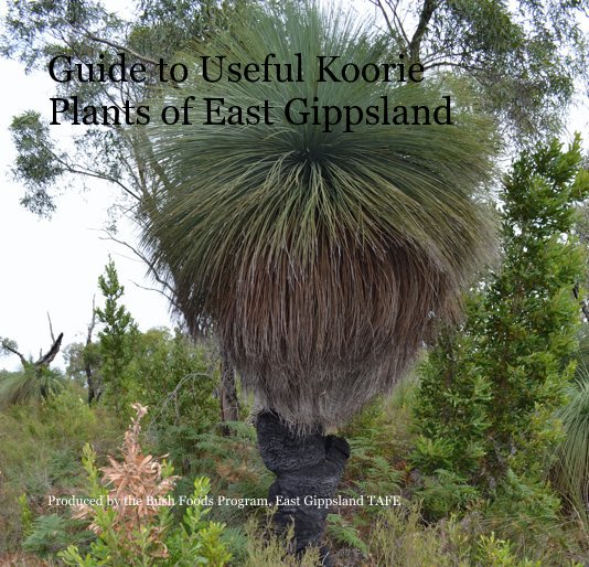 View Guide to Useful Koorie Plants of East Gippsland by East Gippsland TAFE