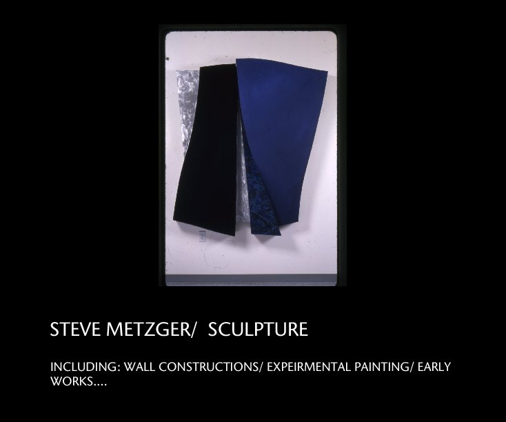 View STEVE METZGER/  SCULPTURE by INCLUDING: WALL CONSTRUCTIONS/ EXPEIRMENTAL PAINTING/ EARLY WORKS....