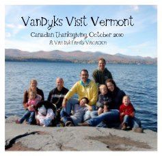 VanDyks Visit Vermont Canadian Thanksgiving, October 2010 A VAN DYK FAMILY VACATION book cover