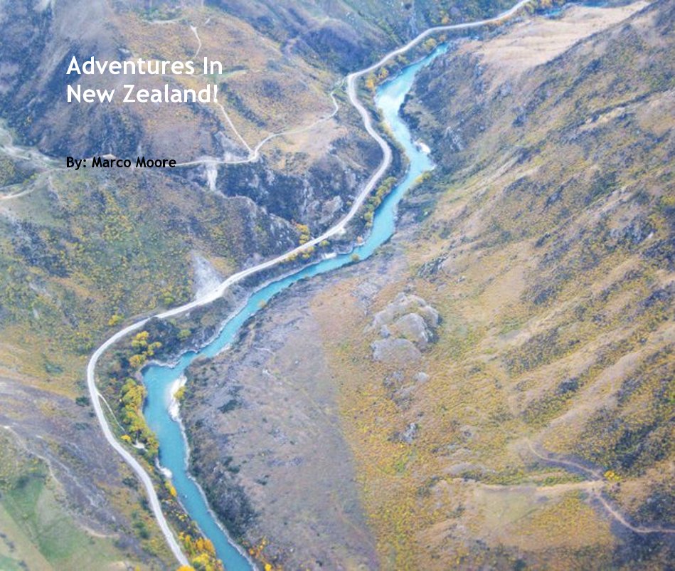 View Adventures In New Zealand! by By: Marco Moore