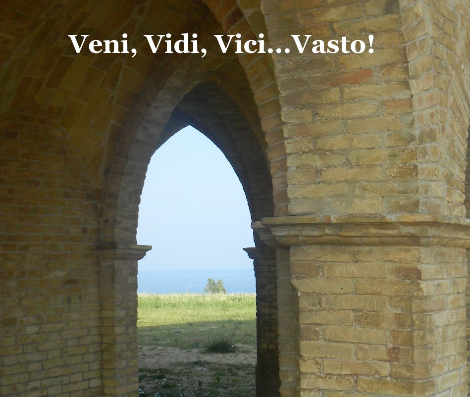 View Veni, Vidi, Vici...Vasto! by Jovan Van Drielle