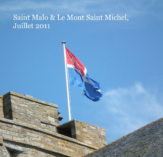 View Saint Malo & Le Mont Saint Michel, Juillet 2011 by Simonelli Patrick