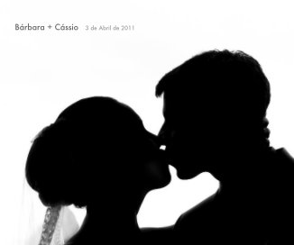 Bárbara + Cássio 3 de Abril de 2011 book cover