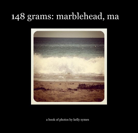 View 148 grams: marblehead, ma by a book of photos by kelly symes