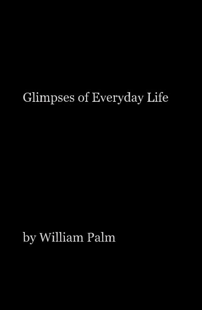 View Glimpses of Everyday Life by William Palm