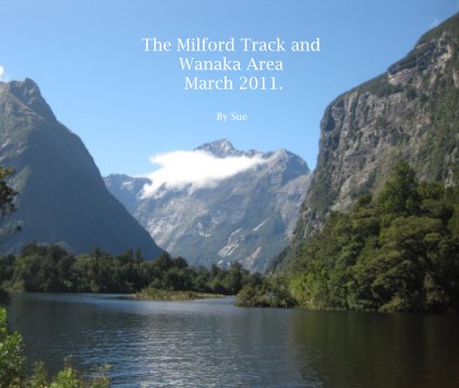The Milford Track and Wanaka Area March 2011. book cover