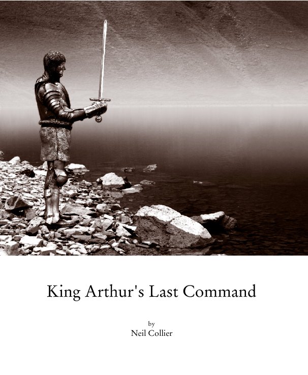 View King Arthur's Last Command by Neil Collier