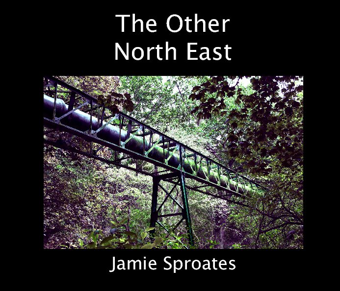 View The Other North East by Jamie Sproates