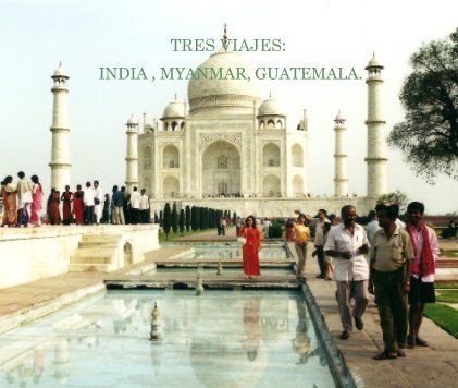 TRES VIAJES: INDIA, MYANMAR, GAUATEMALA book cover