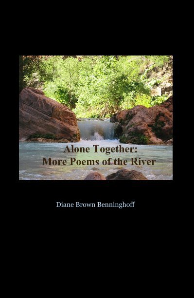View Alone Together: More Poems of the River by Diane Brown Benninghoff