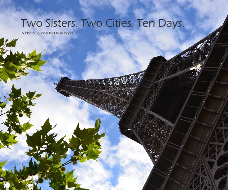 Visualizza Two Sisters. Two Cities. Ten Days. di A Photo Journal by Daisy Reyes