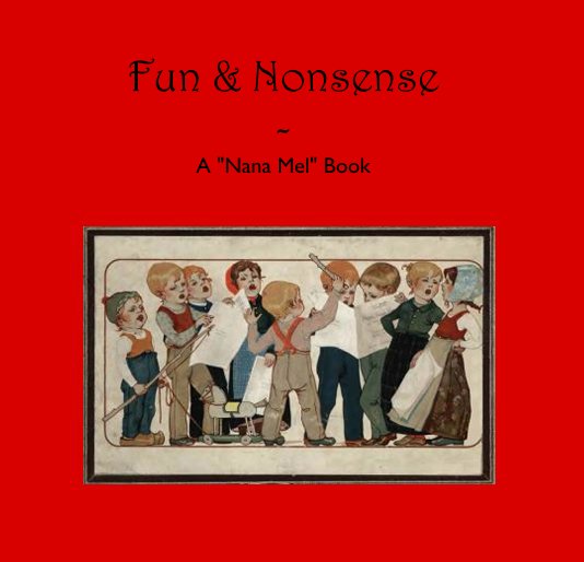View Fun & Nonsense - A "Nana Mel" Book by oldbroad