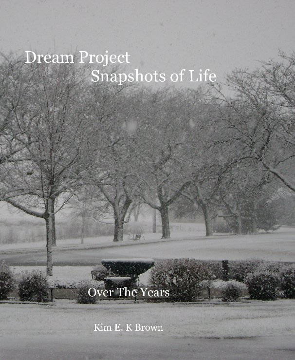 Ver Dream Project Snapshots of Life por Kim E. K Brown