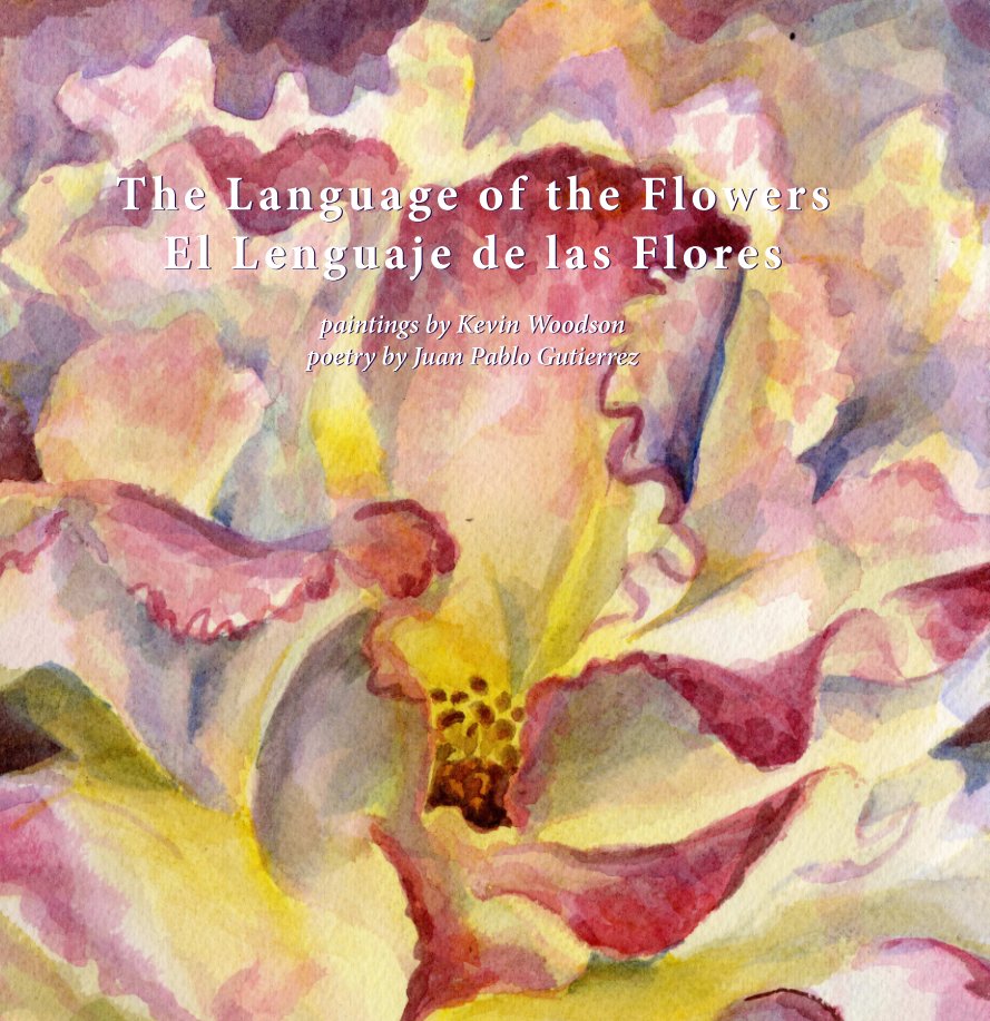 View The Language of the Flowers, El Lenguaje de las Flores, delux by Kevin Woodson, Juan Pablo Gutierrez