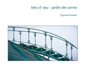 bleu d' eau - jardin des serres book cover