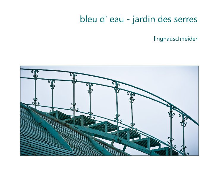 View bleu d' eau - jardin des serres by lingnauschneider