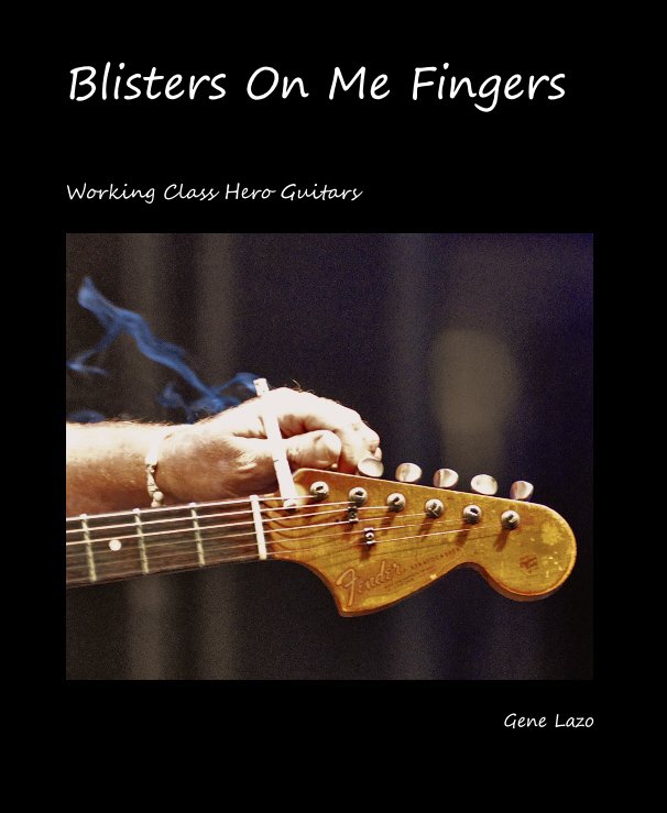 View Blisters On Me Fingers by Gene Lazo