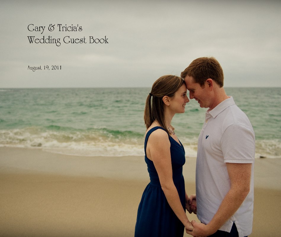 View Gary & Tricia's Wedding Guest Book by August 19, 2011