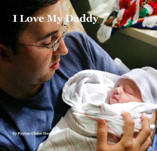 View I Love My Daddy by Payton Claire Heston