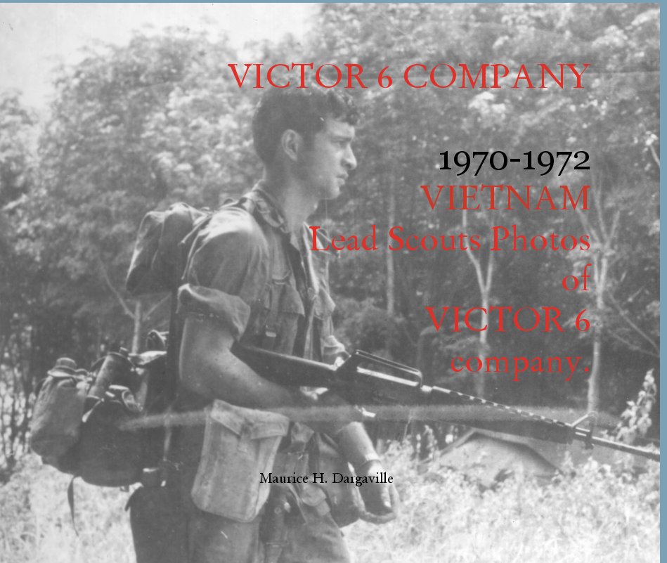 Ver VICTOR 6 COMPANY  1970-1972 VIETNAM Lead Scouts Photos of  VICTOR 6  company. por Maurice H. Dargaville