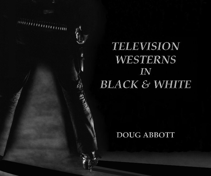 View Television Westerns In Black & White by Doug Abbott
