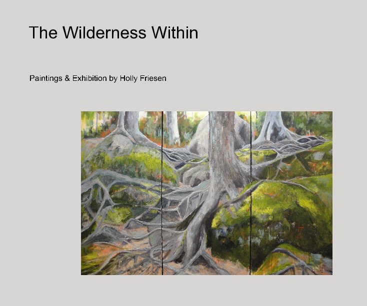 Visualizza The Wilderness Within di Paintings & Exhibition by Holly Friesen