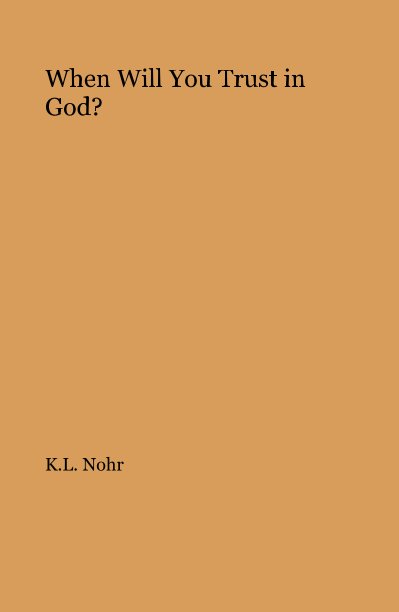 Visualizza When Will You Trust in God? di K.L. Nohr