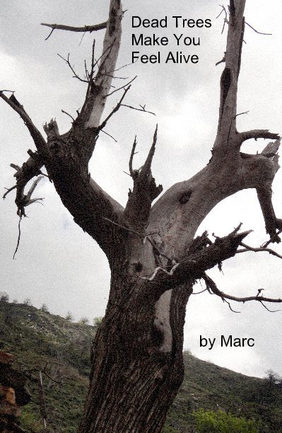Ver Dead Trees Make You Feel Alive por Marc