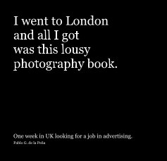 I went to London and all I got was this lousy photography book. book cover