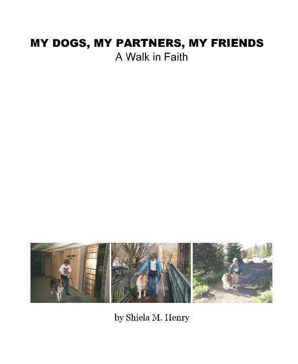 Ver MY DOGS, MY PARTNERS, MY FRIENDS A Walk in Faith por Shiela M. Henry