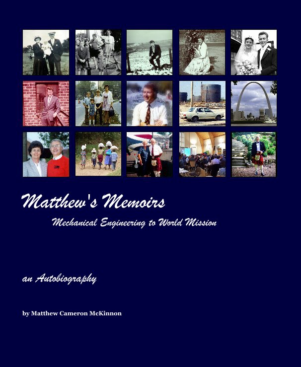 View Matthew's Memoirs Mechanical Engineering to World Mission by Matthew Cameron McKinnon