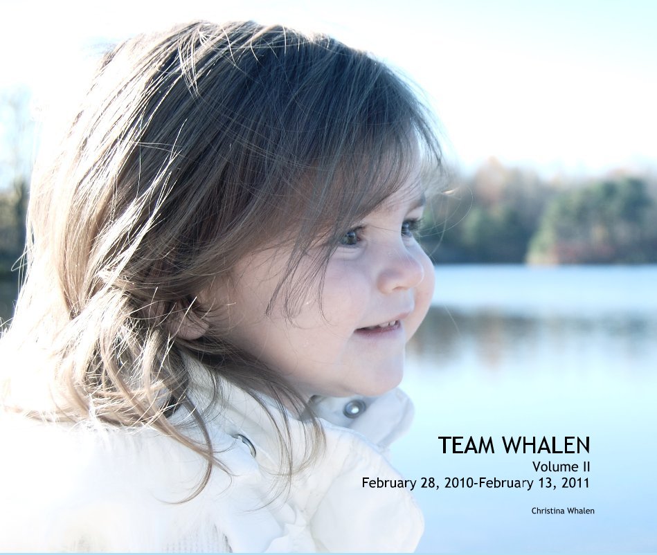 View TEAM WHALEN Volume II February 28, 2010-February 13, 2011 by Christina Whalen