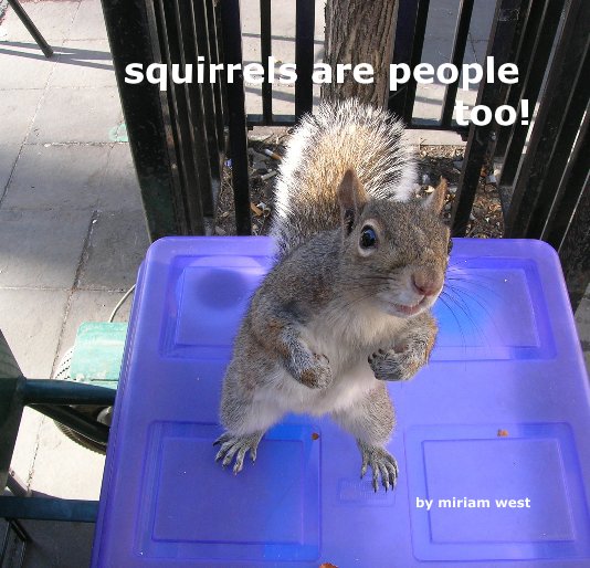 View squirrels are people too! by miriam west
