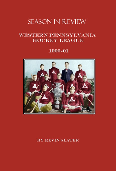 View Season in Review Western Pennsylvania Hockey League 1900-01 by Kevin Slater