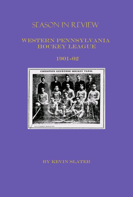 View Season in Review Western Pennsylvania Hockey League 1901-02 by Kevin Slater