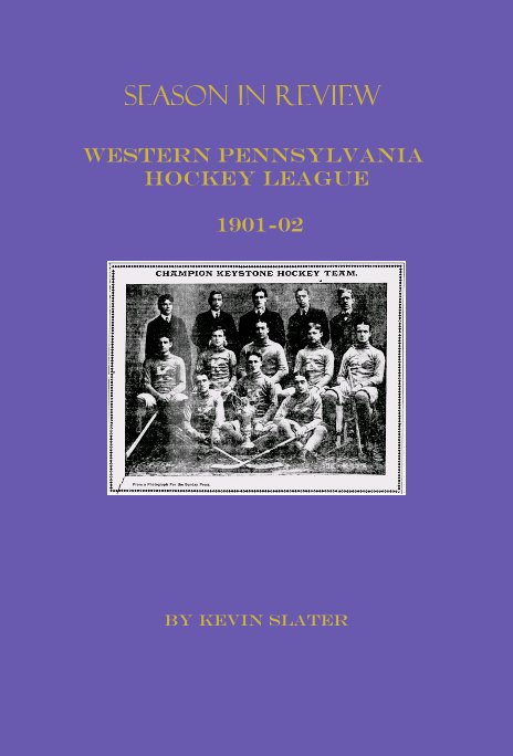 Season in Review Western Pennsylvania Hockey League 1901-02 nach Kevin Slater anzeigen