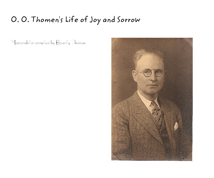 View O. O. Thomen's Life of Joy and Sorrow by Beverly Thomen, editor and compiler