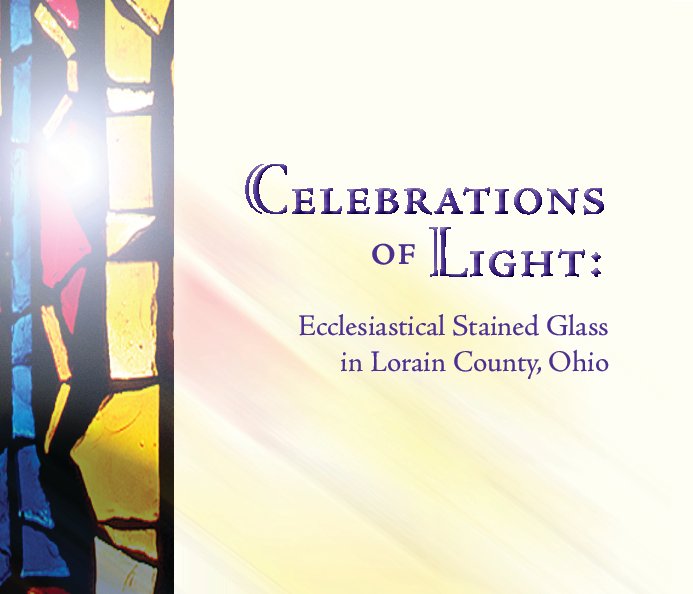 Ver Celebrations of Light: Ecclesiastical Stained Glass in Lorain County, Ohio por Lorain County Sacred Landmarks Initiative