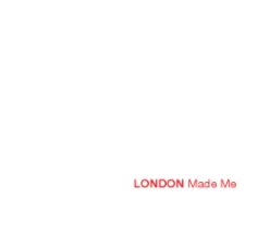 LONDON Made Me book cover