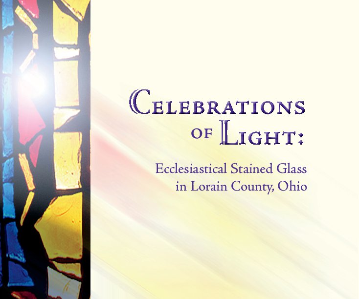 Ver Celebrations of Light: Ecclesiastical Stained Glass in Lorain County, Ohio por Lorain County Sacred Landmarks Initiative