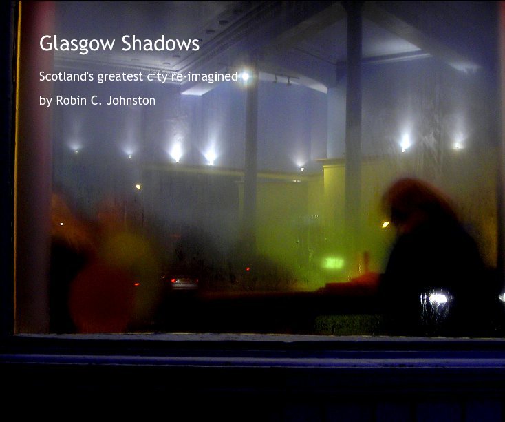 View Glasgow Shadows by Robin C. Johnston